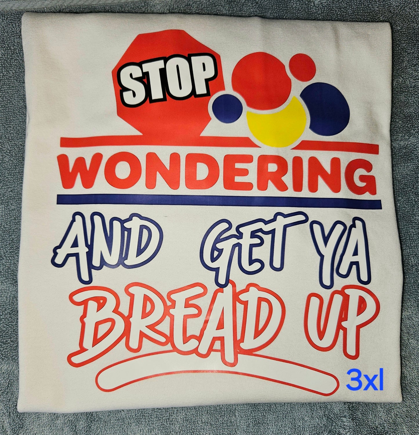 "Stop Wondering and Get Ya Bread Up..." Short Sleeve T-Shirt