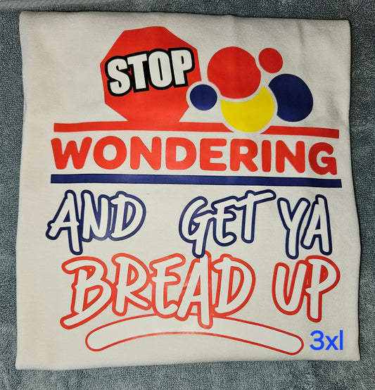 "Stop Wondering and Get Ya Bread Up..." Short Sleeve T-Shirt